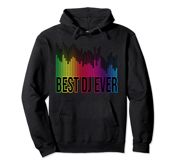 Best DJ Ever EQ Equalizer Design Pullover Hoodie, T Shirt, Sweatshirt