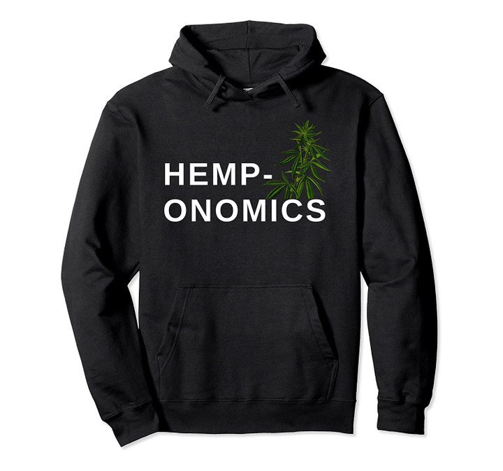 Hemp- Onomics, Hemp is the New Cash Crop Pullover Hoodie, T Shirt, Sweatshirt