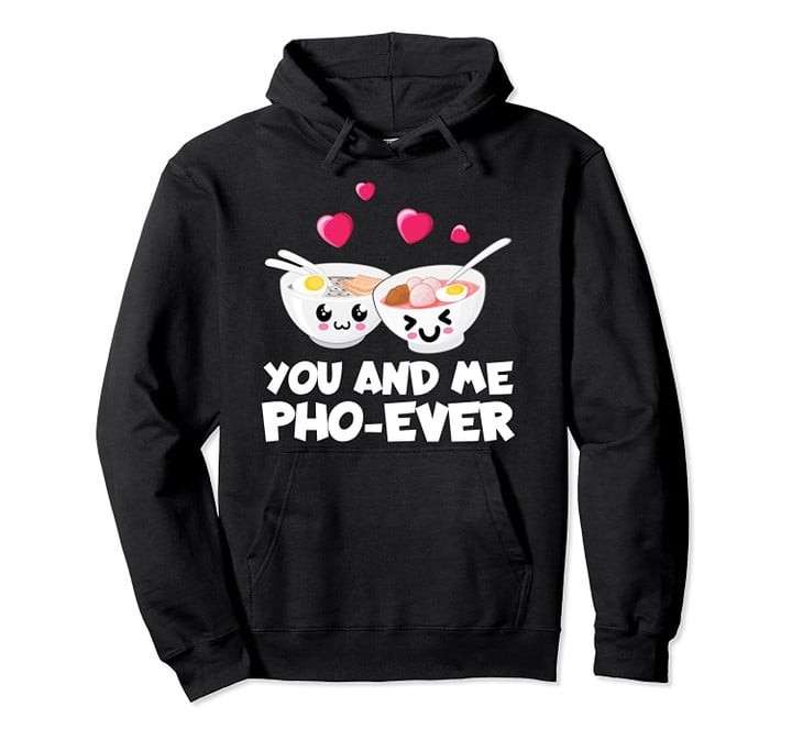 You And Me Pho Ever Cute Vietnamese Soup Bowl Pullover Hoodie, T Shirt, Sweatshirt