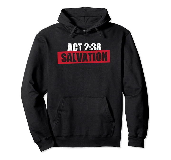 ACTS 2:38 Salvation - God Lover Hoodie, T Shirt, Sweatshirt