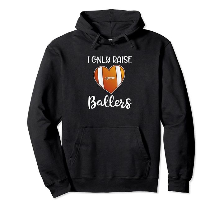 I only raider ballers Football Quote Mom Mama Game day Gift Pullover Hoodie, T Shirt, Sweatshirt