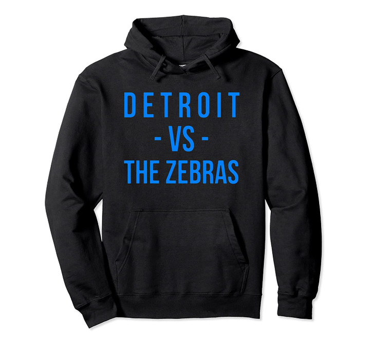 Detroit Football Team Vs Zebras Referees Funny Michigan Gift Pullover Hoodie, T Shirt, Sweatshirt