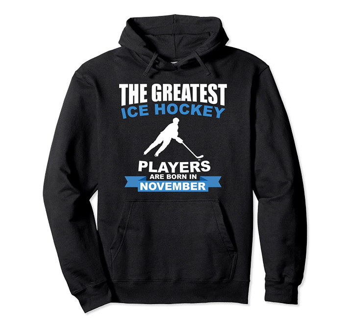 The Greatest Ice Hockey Players Are Born In November Pullover Hoodie, T Shirt, Sweatshirt