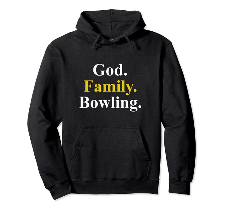 God. Family. Bowling. Bowler Pullover Hoodie, T Shirt, Sweatshirt