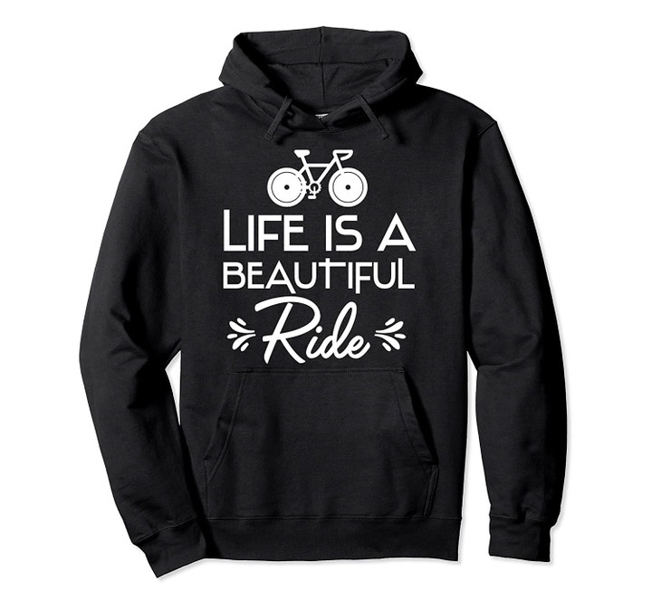 Biker Cycling Life Is A Beautiful Ride Bicycle Pullover Hoodie, T Shirt, Sweatshirt