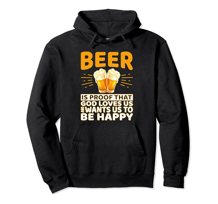 Beer Is Proof That God Loves Us And Hoodie, T Shirt, Sweatshirt