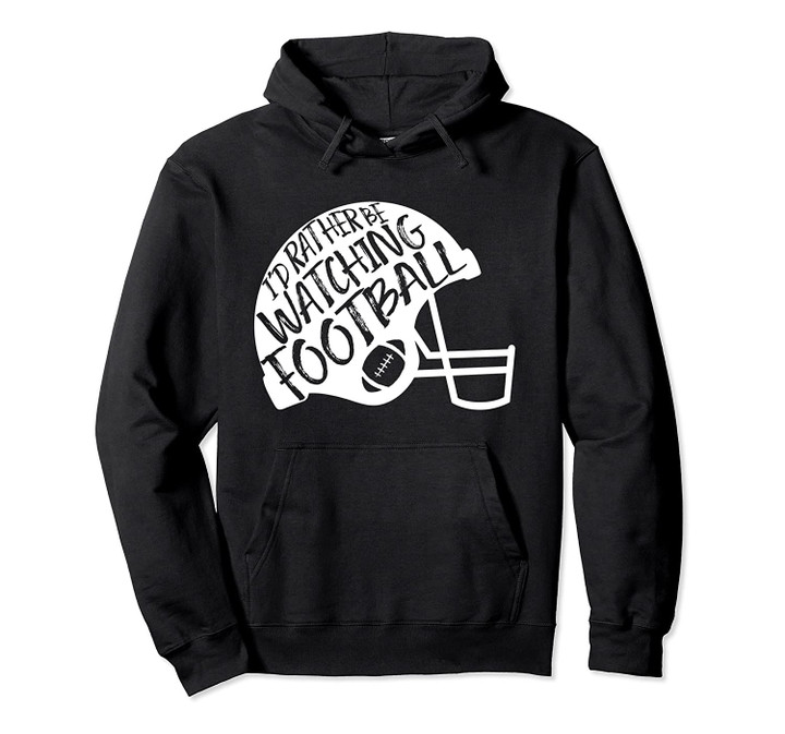I'd Rather Be Watching Football Cute Football Helmet Gift Pullover Hoodie, T Shirt, Sweatshirt