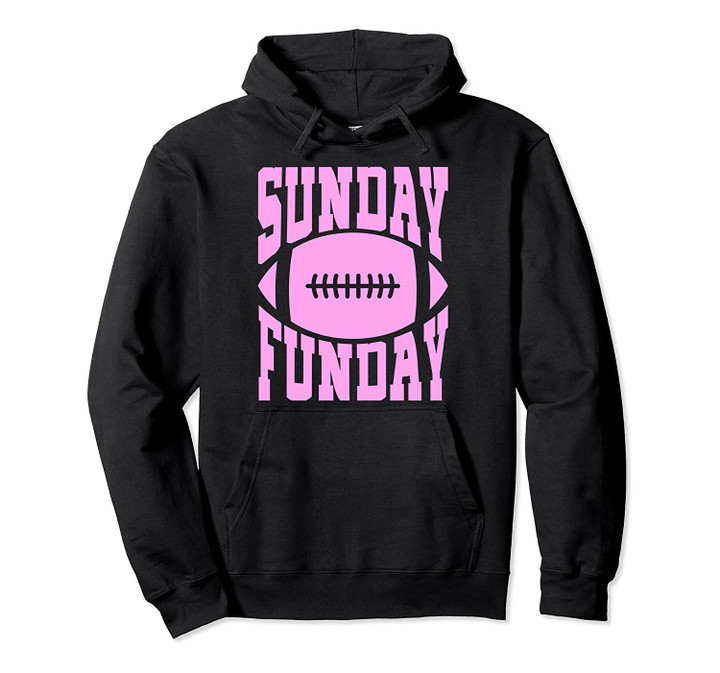 Sunday Funday Funny Football Gift for Sport Lovers Pullover Hoodie, T Shirt, Sweatshirt
