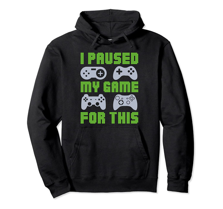 I Paused My Game For This Tee Funny Gamer Gift Pullover Hoodie, T Shirt, Sweatshirt