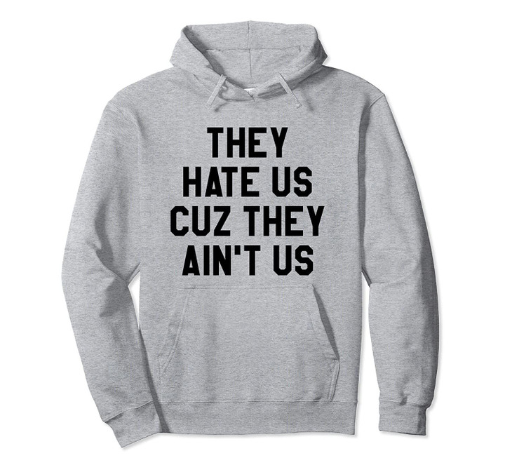 They Hate Us Cuz They Ain't Us Shirt,Game Day,Yay Sports Pullover Hoodie, T Shirt, Sweatshirt