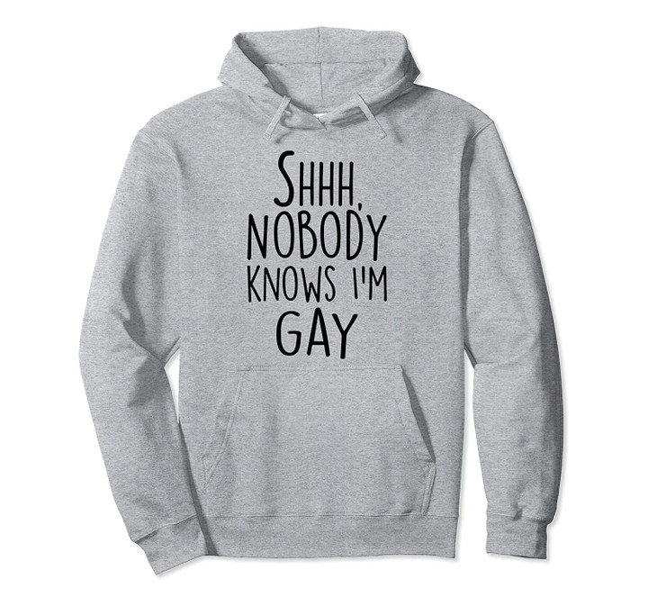 Shhh Nobody Knows I'm Gay Hoodie Funny Lesbian Pride, T Shirt, Sweatshirt