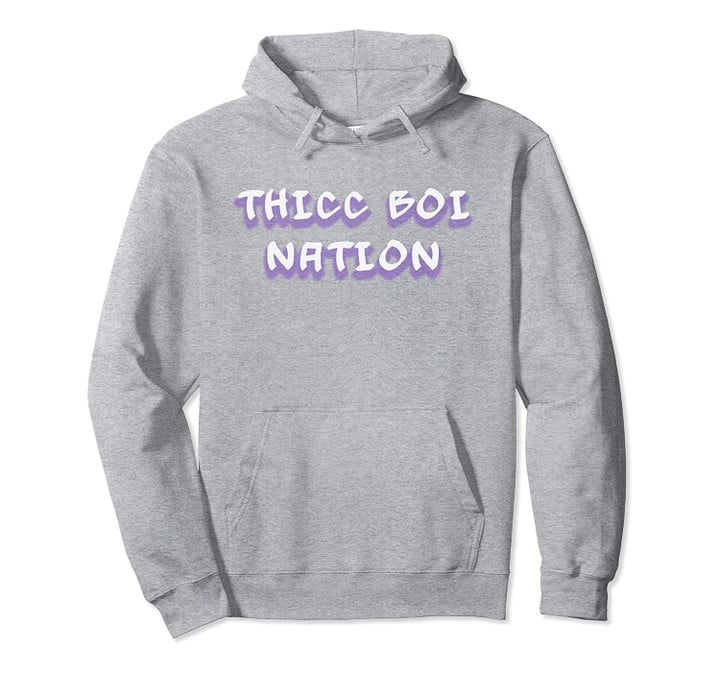 Thicc Boi Nation Designs Pullover Hoodie, T Shirt, Sweatshirt
