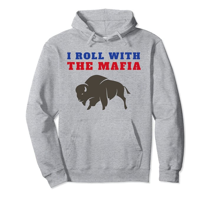 I Roll With The Mafia - Buffalo Football Pullover Hoodie, T Shirt, Sweatshirt