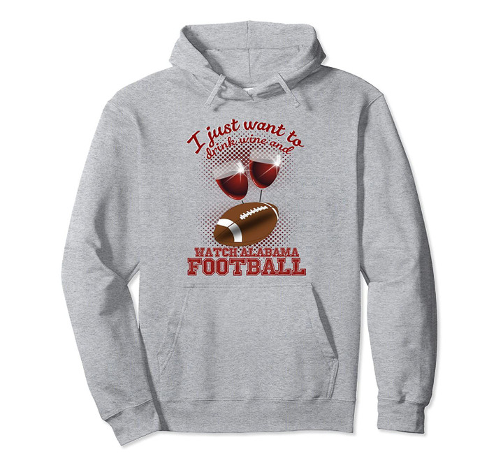 Drink Wine and Watch Alabama Football Hoodie, T Shirt, Sweatshirt