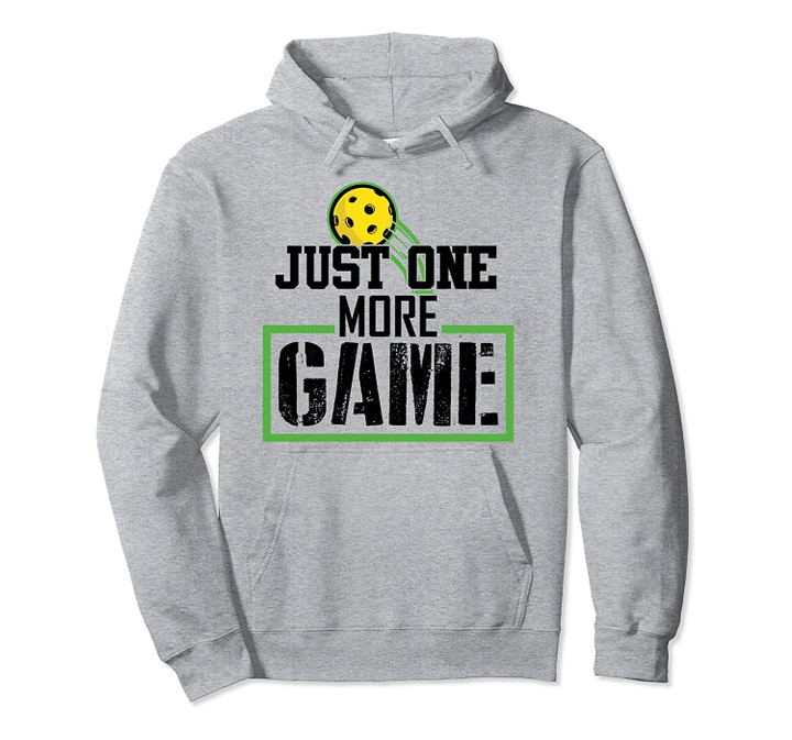 Just One More Game funny Pickleball gift for men women kids Pullover Hoodie, T Shirt, Sweatshirt