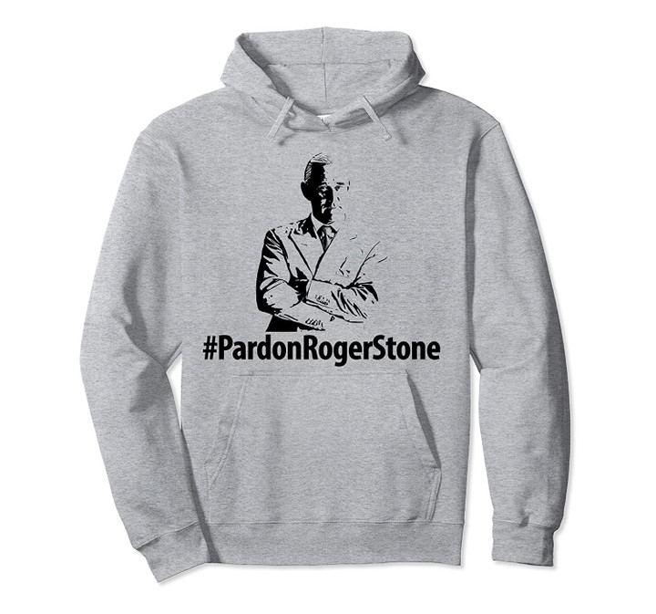 Pardon Roger Stone Roger Stone Did Nothing Wrong Pullover Hoodie, T Shirt, Sweatshirt