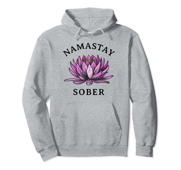 Funny Namastay Sober NA AA 12 Step Recovery Gifts Pullover Hoodie, T Shirt, Sweatshirt
