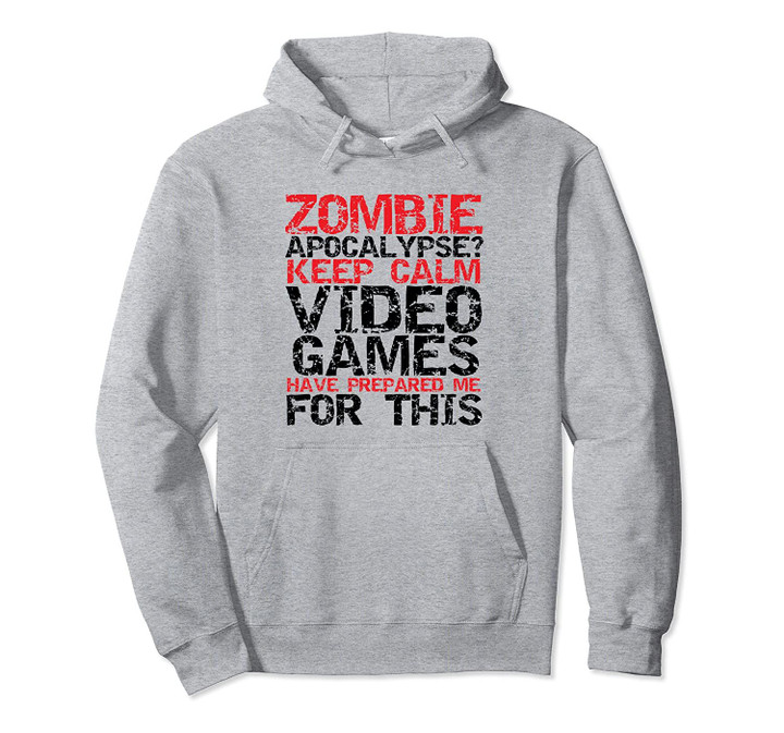 Keep Calm Zombie Apocalypse Funny Sarcastic Video Game Gamer Pullover Hoodie, T Shirt, Sweatshirt