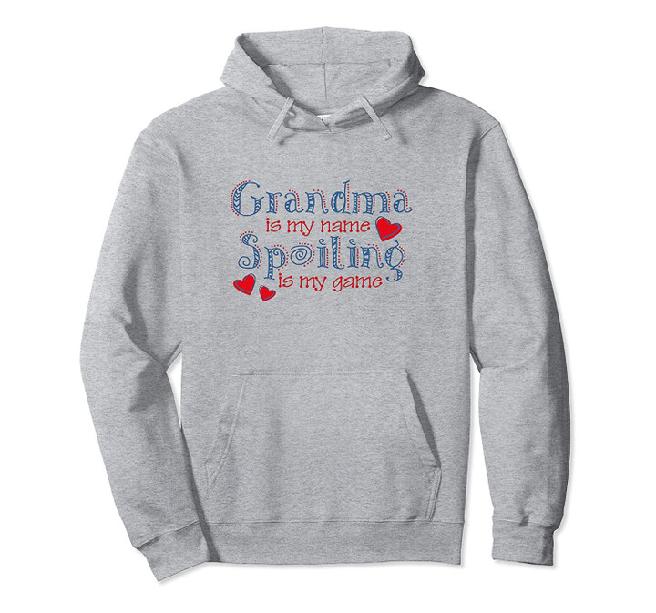 Grandma is my name and spoiling is my game Pullover Hoodie, T Shirt, Sweatshirt