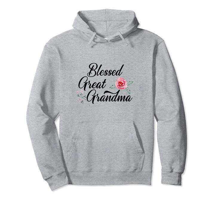 Blessed Great Grandma Flower Proud Grandmother Great Gift Pullover Hoodie, T Shirt, Sweatshirt