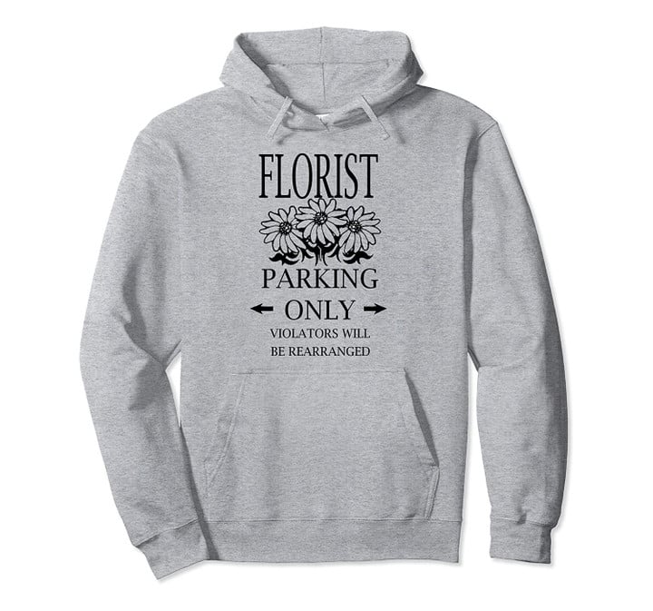 Funny Florist Parking Only Flowers Shop Plant Gardening Gift Pullover Hoodie, T Shirt, Sweatshirt