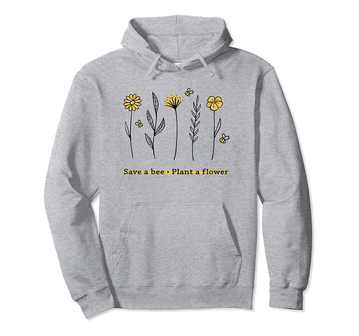 Save A Bee Plant A Flower Shirt Flowers Gardening Bee Lovers Pullover Hoodie, T Shirt, Sweatshirt