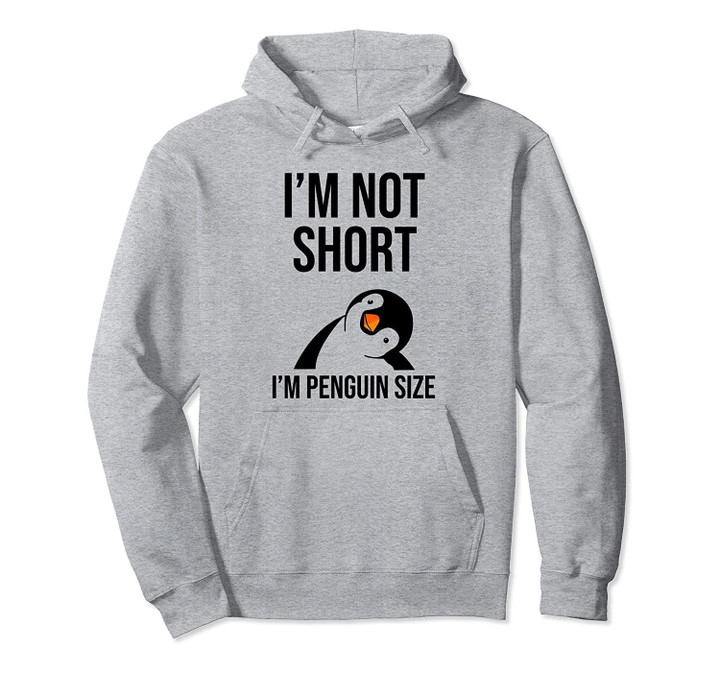I'm not short I'm penguin size Pullover Hoodie, T Shirt, Sweatshirt