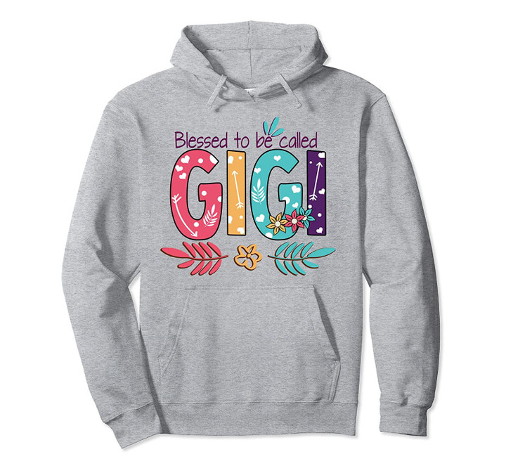 Blessed To Be Called Gigi Flower T-Shirt Funny Gigi Gift Pullover Hoodie, T Shirt, Sweatshirt