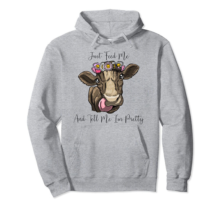 Just Feed Me Pretty Cow Flowers Funny Female Farmer Gift Pullover Hoodie, T Shirt, Sweatshirt