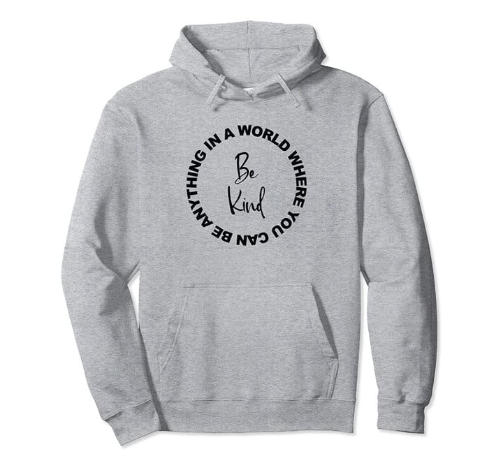 In A World Where You Can Be Anything Be Kind Gift Pullover Hoodie, T Shirt, Sweatshirt