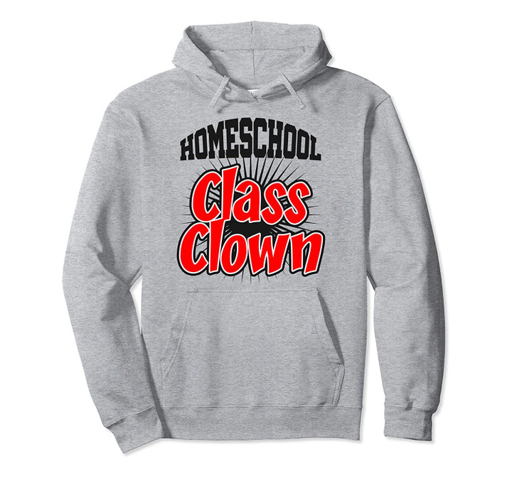 Homeschool Class Clown Funny First Day School Homeschooling Pullover Hoodie, T Shirt, Sweatshirt