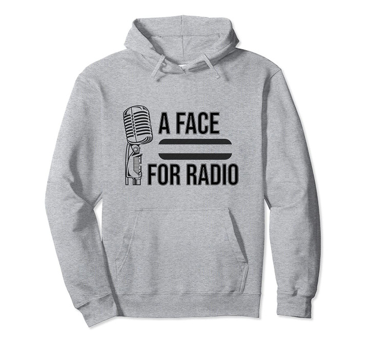 Funny A Face For Radio: Sarcastic Broadcaster Joke: Gag Gift Pullover Hoodie, T Shirt, Sweatshirt