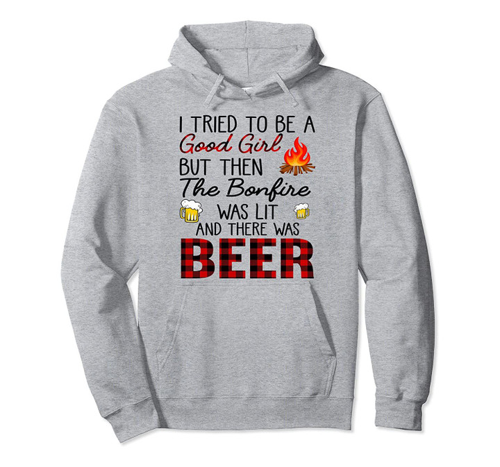 I Tried To Be A Good Girl But Then The Bonfire Was Lit Pullover Hoodie, T Shirt, Sweatshirt