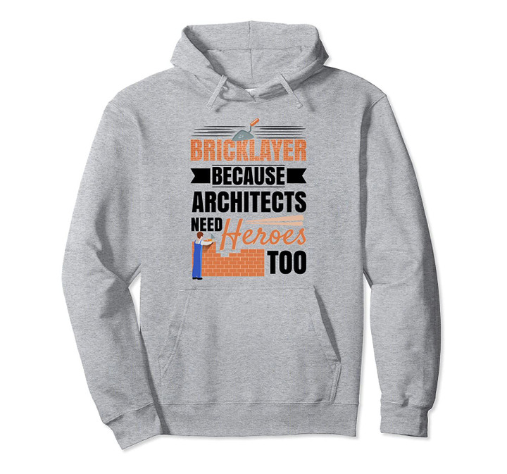Funny Bricklayer Because Architects Need Heroes Pullover Hoodie, T Shirt, Sweatshirt