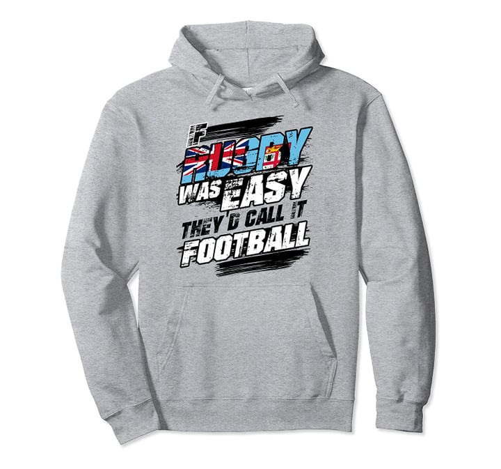Rugby Fiji If Was Easy Call It Football Funny Flag Gift Pullover Hoodie, T Shirt, Sweatshirt