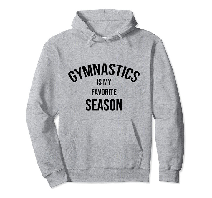Saying for Sports Lovers Gymnastics Is My Favorite Season Pullover Hoodie, T Shirt, Sweatshirt