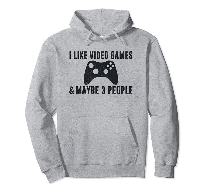 I LIKE VIDEO GAMES MAYBE 3 PEOPLE Funny Gamer Sarcasm Boys Pullover Hoodie, T Shirt, Sweatshirt