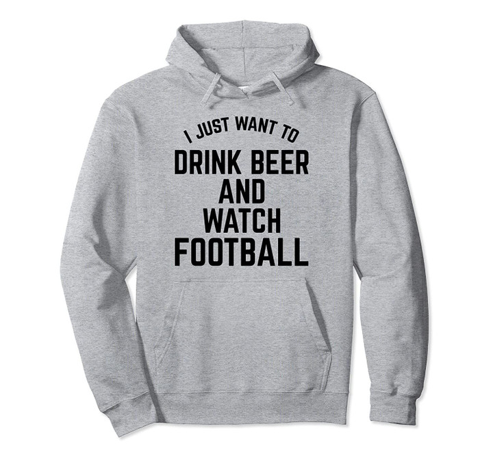 Drink Beer and Watch Football for College and Pro Fans Pullover Hoodie, T Shirt, Sweatshirt