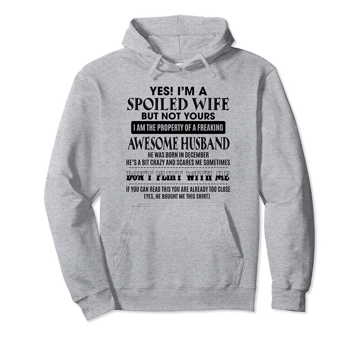 Yes I'm a spoiled wife but not yours I am the property of Pullover Hoodie, T Shirt, Sweatshirt