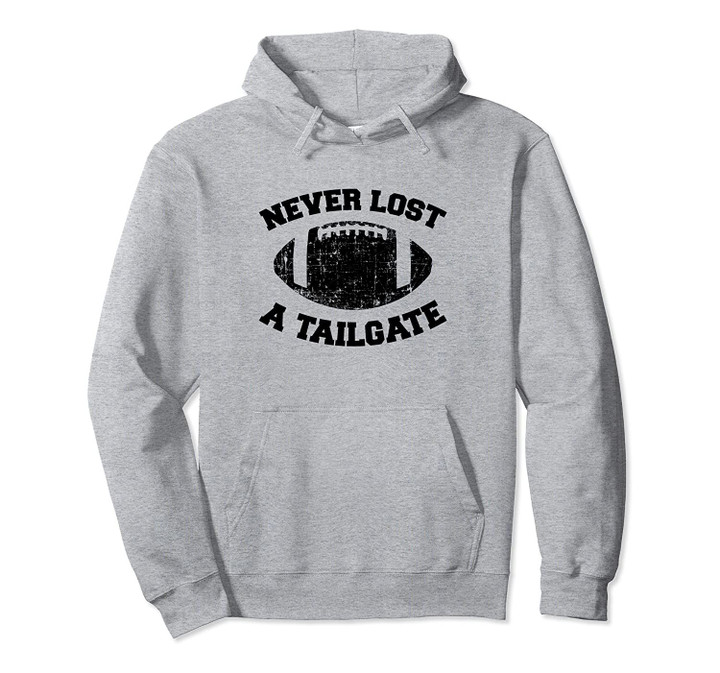 Never Lost A Tailgate Football Sports Game Day Dark Pullover Hoodie, T Shirt, Sweatshirt