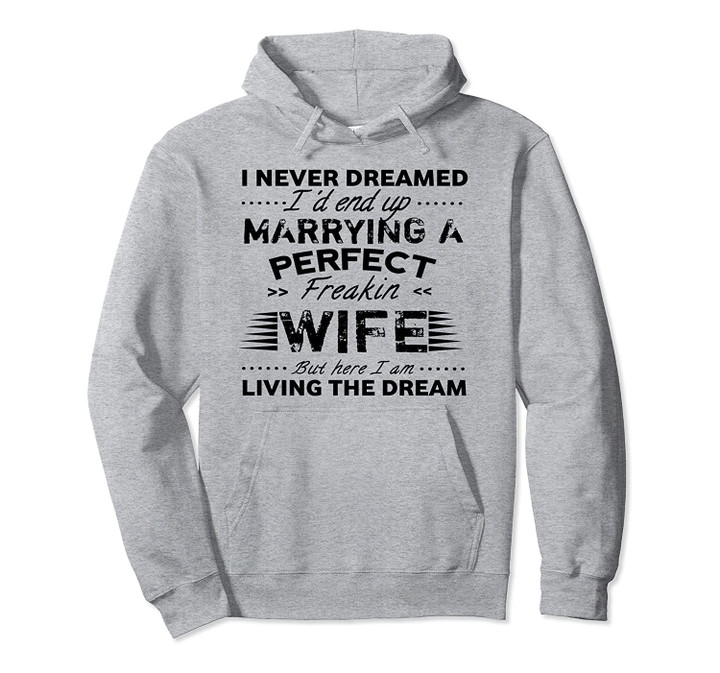 Vintage I Never Dreamed I'd End up Marrying A Perfect Wife Pullover Hoodie, T Shirt, Sweatshirt