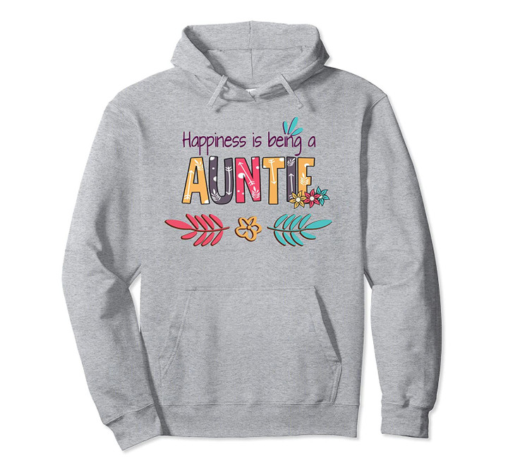 Happiness Is Being A Auntie Flower T-Shirt Auntie Gift Pullover Hoodie, T Shirt, Sweatshirt