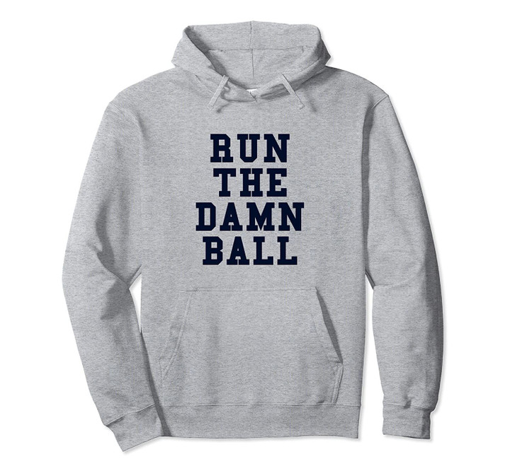 Football Gift Run The Damn Ball Pullover Hoodie, T Shirt, Sweatshirt