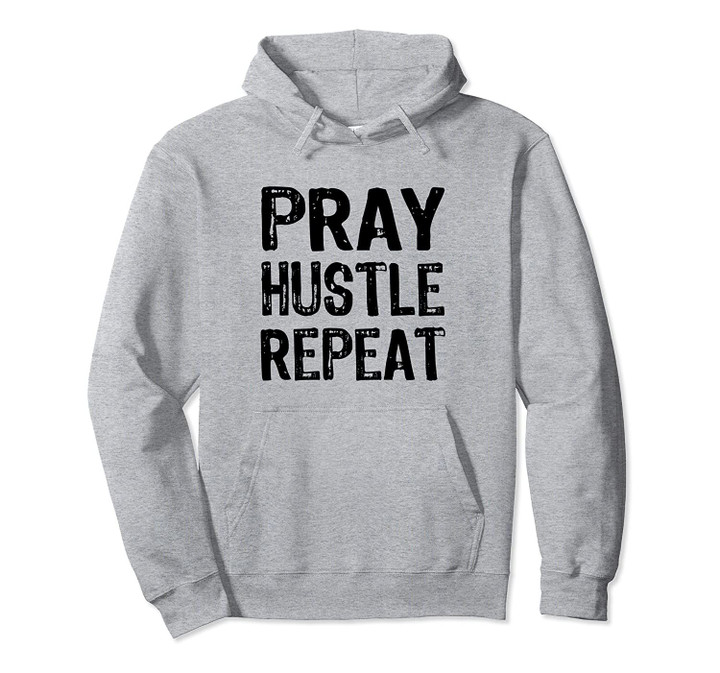 Entrepreneur Christian Gift Men Women Pray Hustle Repeat Pullover Hoodie, T Shirt, Sweatshirt