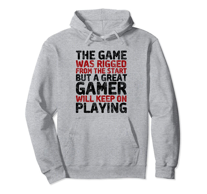 The Game Was Rigged Funny Sarcastic Video Games Player Gamer Pullover Hoodie, T Shirt, Sweatshirt
