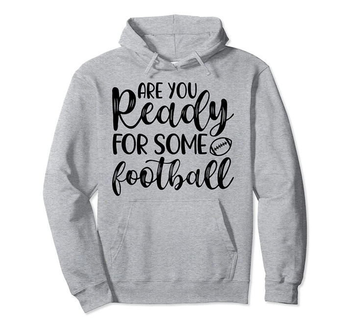 Are You Ready For Some Football School Sports Funny Pullover Hoodie, T Shirt, Sweatshirt
