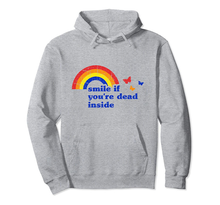 Smile if You're Dead Inside Rainbow Vintage Dark Humor Pullover Hoodie, T Shirt, Sweatshirt