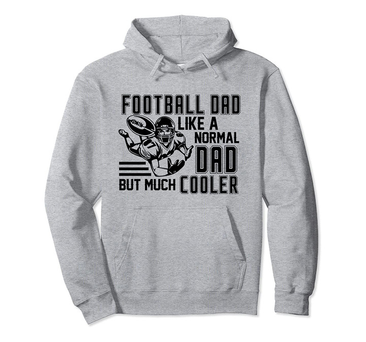 Football Dad Like A Normal Dad But Much Cooler Funny Proud Pullover Hoodie, T Shirt, Sweatshirt