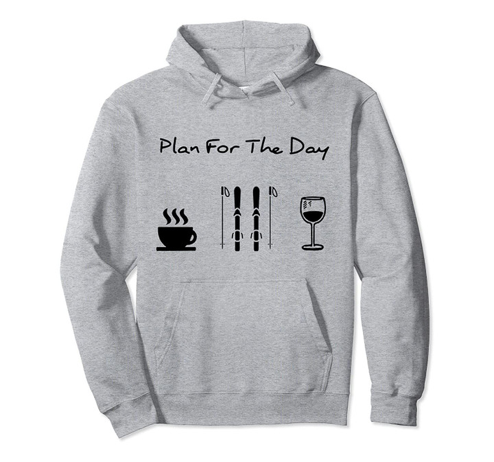 Plan for the day coffee skiing wine Pullover Hoodie, T Shirt, Sweatshirt