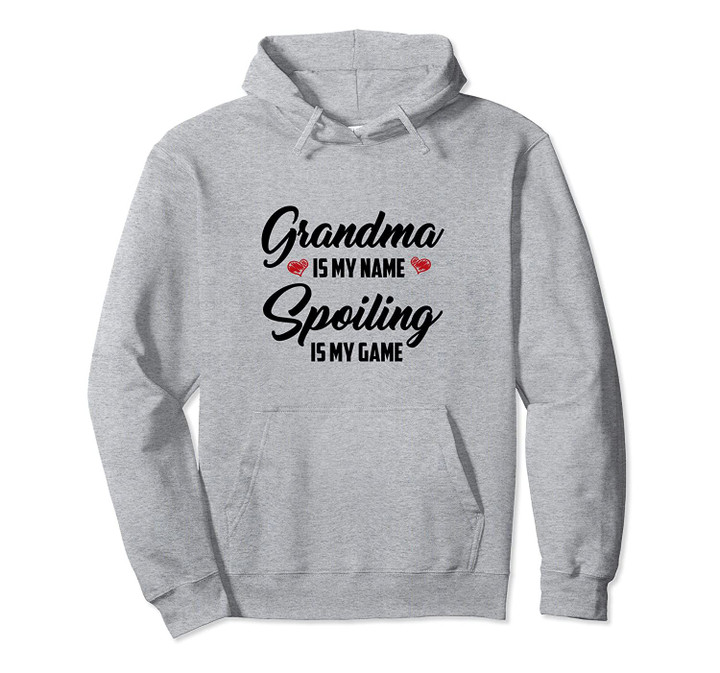 Grandma Is My Name Spoiling Is My Game Gift For Grandmother Pullover Hoodie, T Shirt, Sweatshirt